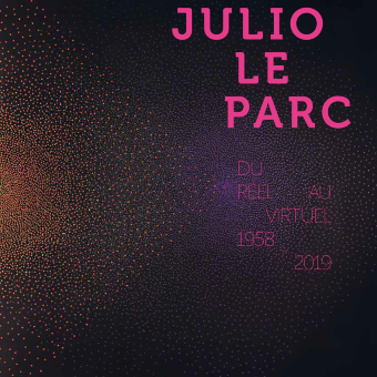 Catalogue d'exposition - Julio Le Parc, Du Réel au Virtuel 1958-2019