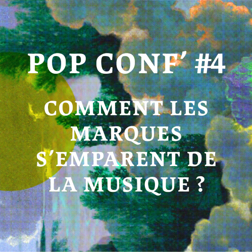 Pop Conf' #4 ~ Comment les marques s'emparent de la musique ? 