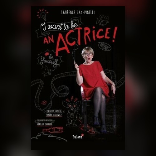 Laurence Gay-Pinelli dans I want to be an Actrice