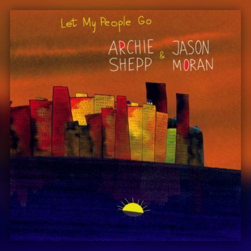 Archie Shepp & Jason Moran - Let My People Go