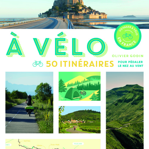 «A vélo ! 50 itinéraires pour pédaler le nez au vent », avec Olivier Godin. 