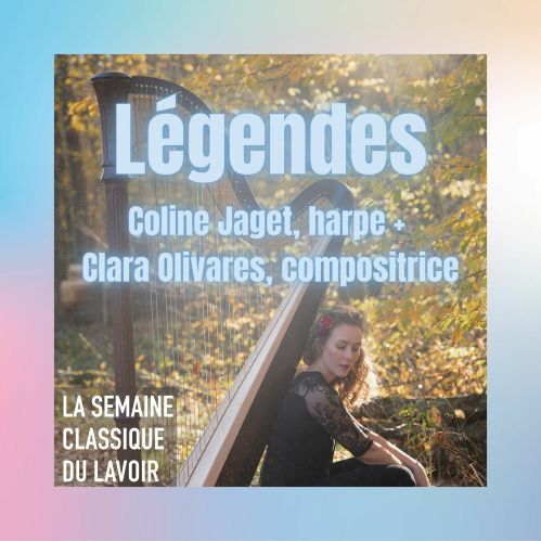 LA SEMAINE CLASSIQUE DU LAVOIR #4 - Coline Jaget, Clara Olivares harpe – « Légendes » 