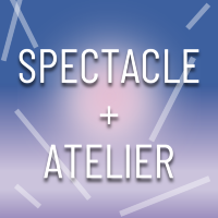Spectacle + atelier au tarif Voisin-Voisine = les 2 activités à 15 €
