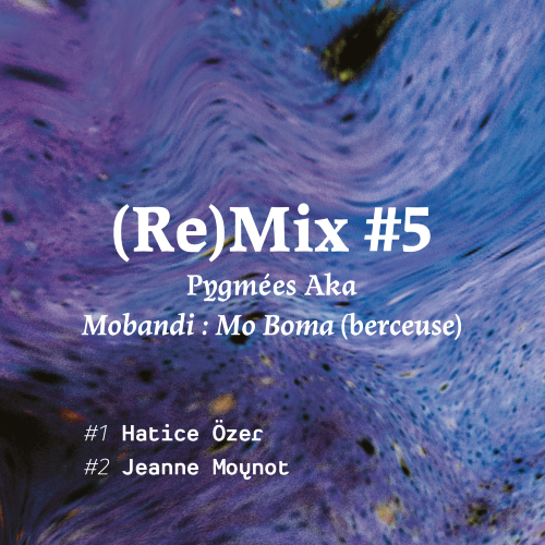 (RE)MIX #5 ~ Hatice Özer, Jeanne Moynot