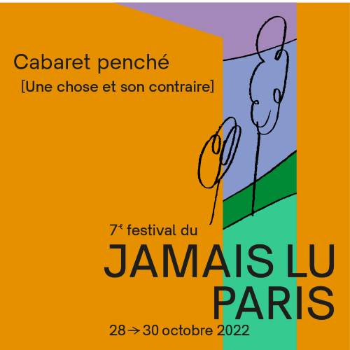 Festival du Jamais Lu-Paris#7 | Cabaret penché [Une chose et son contraire]