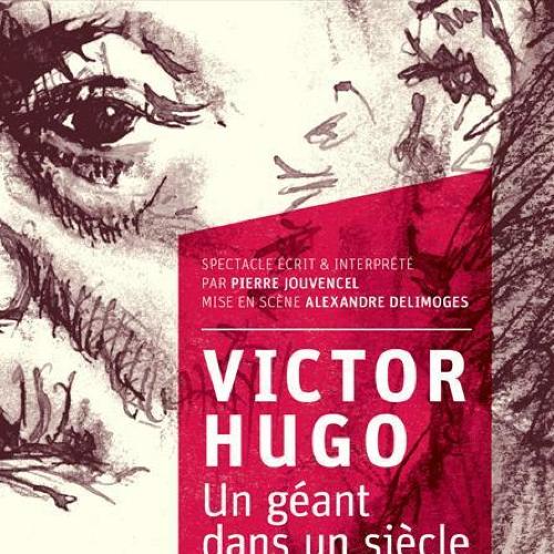 VICTOR HUGO, Un géant dans un siècle