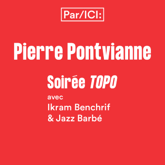 Soirée TOPO - Ikram Benchrif & Jazz Barbé  — Par/ICI Pierre Pontvianne